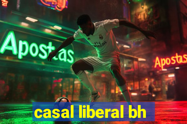 casal liberal bh